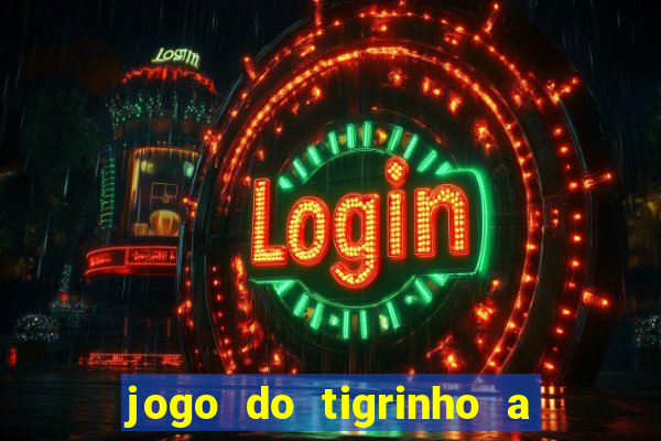 jogo do tigrinho a partir de r$ 1